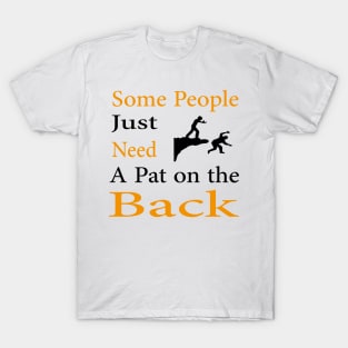 Some People Just Need A Pat on the Back T-Shirt